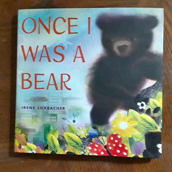 Children's Hardcover Book - "Once I Was a Bear" by Irene Luxbacher - Picture 1 of 5